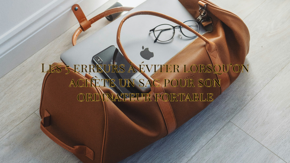 Les 5 erreurs à éviter lorsqu’on achète un sac pour son ordinateur portable